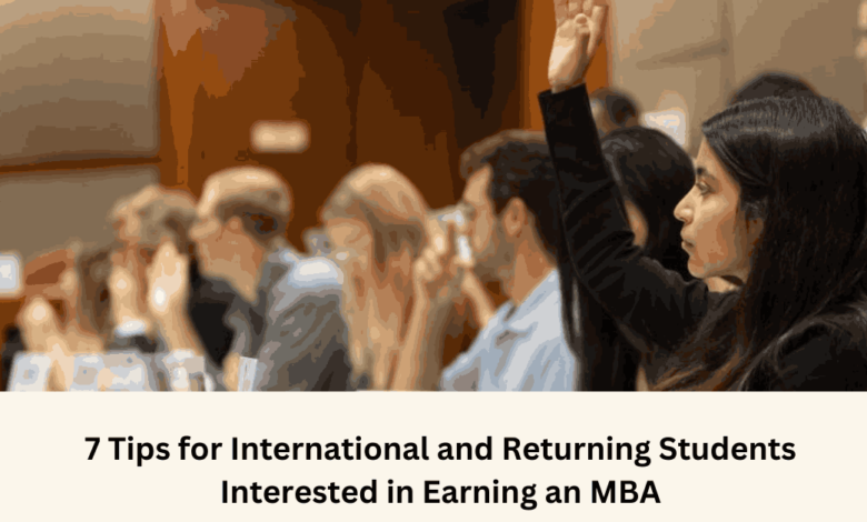 7 Tips for International and Returning Students Interested in Earning an MBA