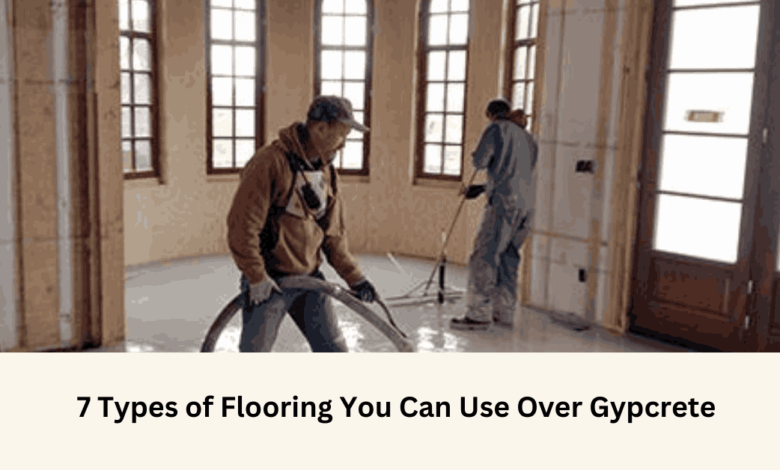 7 Types of Flooring You Can Use Over Gypcrete