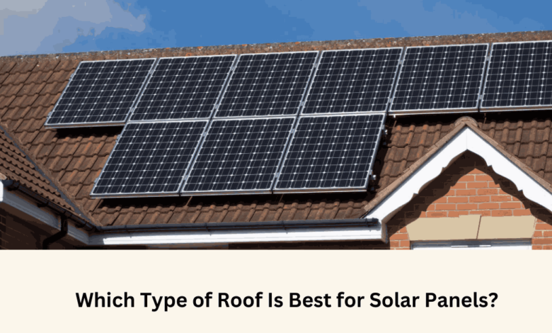 Which Type of Roof Is Best for Solar Panels